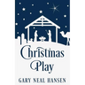 Christmas Play: The Story of the Coming of Jesus, for Production in Churches, Using the Text of the English Standard Version of the Bible