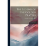 The Legend of the Golden Prayers: And Other Poems