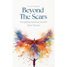 Beyond the Scars: Navigating Personal Growth After Trauma
