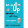 Double Up Money Mastery: Your path to financial security for life