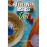 Fatty Liver Disease Diet: A Beginner's Step-by-Step Guide with Recipes and a Meal Plan