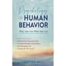 Psychology of Human Behavior: Why You Are Who You Are: Includes Understanding Different Human Personality Types, Our Human Perception And Emotions,