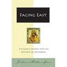 Facing East: A Pilgrim's Journey Into the Mysteries of Orthodoxy