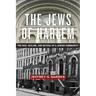 The Jews of Harlem: The Rise, Decline, and Revival of a Jewish Community