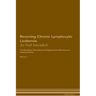 Reversing Chronic Lymphocytic Leukemia: As God Intended The Raw Vegan Plant-Based Detoxification & Regeneration Workbook for Healing Patients. Volume