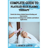 Complete Guide to Platelet-Rich Plasma Therapy: Unlock the Science Behind Natural Healing and Rejuvenation Comprehensive Techniques for Aesthetic and