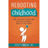 Rebooting Childhood: How to Balance Screen Time, Build Relationships and Help Kids Thrive