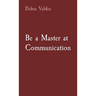Be a Master at Communication