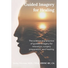 Guided Imagery for Healing: The science and practice of guided imagery for relaxation, surgery preparation, and healing