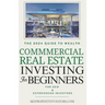 Commercial Real Estate for Beginners: How Anyone Can Achieve Stress-Free, Profitable Investments