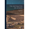 The Antiquities Of Athens: And Other Monuments Of Greece