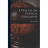 A Treatise On Physical Geography