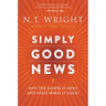 Simply Good News: Why the Gospel Is News and What Makes It Good