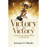 Victory To Victory: 50 Ways To Stay Happy And Live A Victorious Life