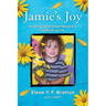 Jamie's Joy: Healing Grief, Creating Legacy, Celebrating Life
