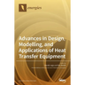 Advances in Design, Modelling, and Applications of Heat Transfer Equipment