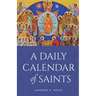 A Daily Calendar of Saints: A Synaxarion for Today's North American Church