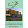 Shipping Container Homes: A Hand Book of Shipping Container House Plans to Constructing an Eco-Friendly Home, Plus Design Ideas and Tips to Get You St