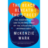 The Beach Beneath the Street: The Everyday Life and Glorious Times of the Situationist International
