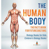 The Human Body: The Facts Book for Future Doctors - Biology Books for Kids Children's Biology Books
