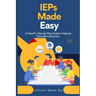 IEPs Made Easy: A Parent's Step-by-Step Guide to Special Education Advocacy