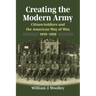 Creating the Modern Army: Citizensoldiers and the American Way of War, 1919-1939