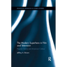 The Modern Superhero in Film and Television: Popular Genre and American Culture