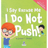 I Say Excuse Me. I Do Not Push!: An Affirmation-Themed Toddler Book About Not Pushing (Ages 2-4)