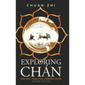 Exploring Chan: History, Practice, Perspectives