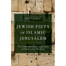Jewish Piety in Islamic Jerusalem: The Lamentations Commentary of Salmon Ben Yeruhim