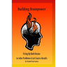 Building Brainpower: Firing Up Both Brains To Solve Problems and Get Results