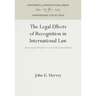 The Legal Effects of Recognition in International Law: As Interpreted by the Courts of the United States