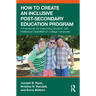 How to Create an Inclusive Post-Secondary Education Program: A Framework for Supporting Students with Intellectual Disabilities on College Campuses