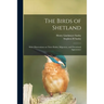 The Birds of Shetland: With Observations on Their Habits, Migration, and Occasional Appearance