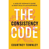 The Consistency Code: A Midlife Woman's Guide to Deep Health and Happiness