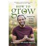 How to Grow: Nurture Your Garden, Nurture Yourself