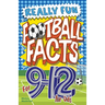 Really Fun Football Facts Book For 9-12 Year Olds: Illustrated Amazing Facts. The Ultimate Trivia Football Book For Kids