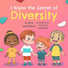 I Know the Secret of Diversity: Children's Picture Book About Diversity and Inclusion