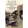 The Celtic Revival in Shakespeare's Wake: Appropriation and Cultural Politics in Ireland, 1867-1922
