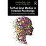 Further Case Studies in Forensic Psychology: Clinical Assessment and Treatment