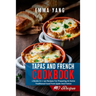 Tapas And French Cookbook: 2 Books In 1: 140 Recipes For Preparing At Home Traditional Food From Spain And France
