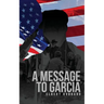 A Message to Garcia: The Original 1899 Edition