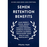 Semen Retention Benefits: Gain Energy, Focus, Boost Confidence, Enhance Memory, Improve Eyesight, Achieve Calmness, Rediscover Your Health and Masculi