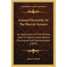 Animal Electricity Or The Electric Science: An Application Of The Primary Laws Of Nature, Never Before Discovered And Demonstrated (1844)