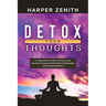 Detox Your Thoughts: A Comprehensive Guide to Overcome your Emotional Wounds and Build Better Relationships with Yourself and Others