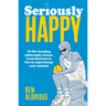 Seriously Happy: 10 Life-Changing Philosophy Lessons from Stoicism to Zen to Supercharge Your Mindset