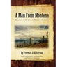 A Man From Montana: Memoirs of My Life in Western Montana