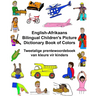 English-Afrikaans Bilingual Children's Picture Dictionary Book of Colors Tweetalige prentewoordeboek van kleure vir kinders