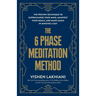 The 6 Phase Meditation Method: The Proven Technique to Supercharge Your Mind, Manifest Your Goals, and Make Magic in Minutes a Day