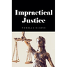 Impractical Justice